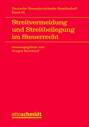 Streitvermeidung und Streitbeilegung im Steuerrecht (Veröffentlichungen der Deutschen "Steuerjuristischen Gesellschaft e.V., Band 45) von Verlag Dr. Otto Schmidt